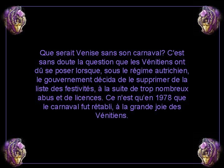 Que serait Venise sans son carnaval? C'est sans doute la question que les Vénitiens