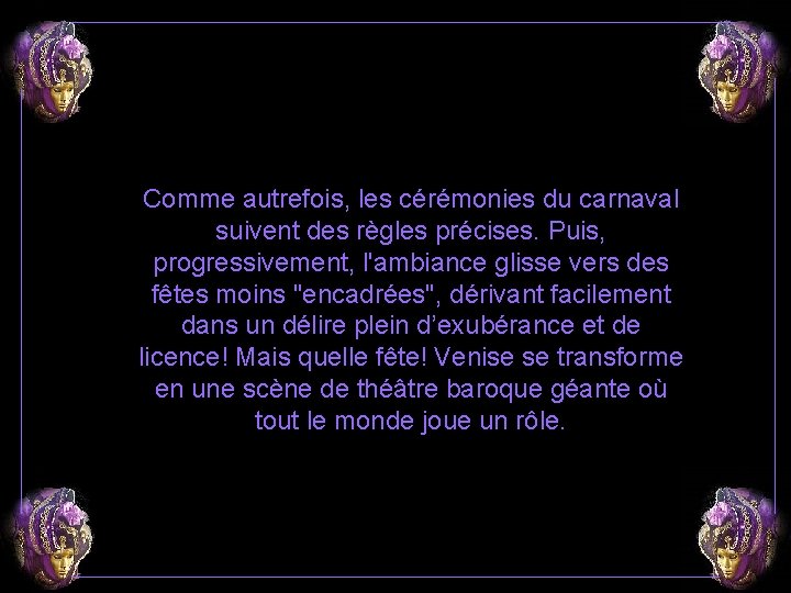 Comme autrefois, les cérémonies du carnaval suivent des règles précises. Puis, progressivement, l'ambiance glisse