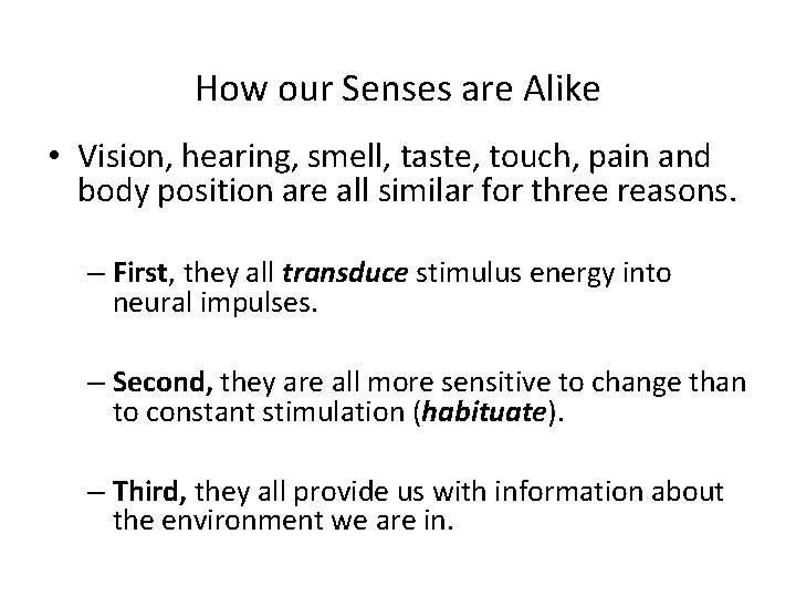 How our Senses are Alike • Vision, hearing, smell, taste, touch, pain and body