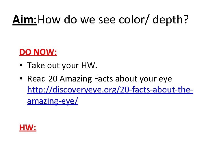 Aim: How do we see color/ depth? DO NOW: • Take out your HW.