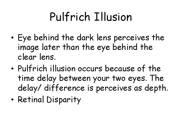 Pulfrich Illusion • Eye behind the dark lens perceives the image later than the