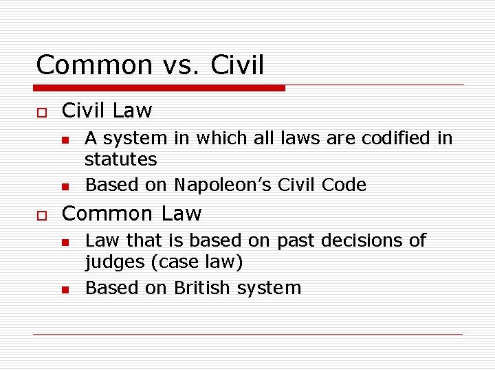 Common vs. Civil o Civil Law n n o A system in which all