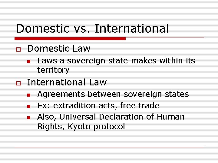 Domestic vs. International o Domestic Law n o Laws a sovereign state makes within