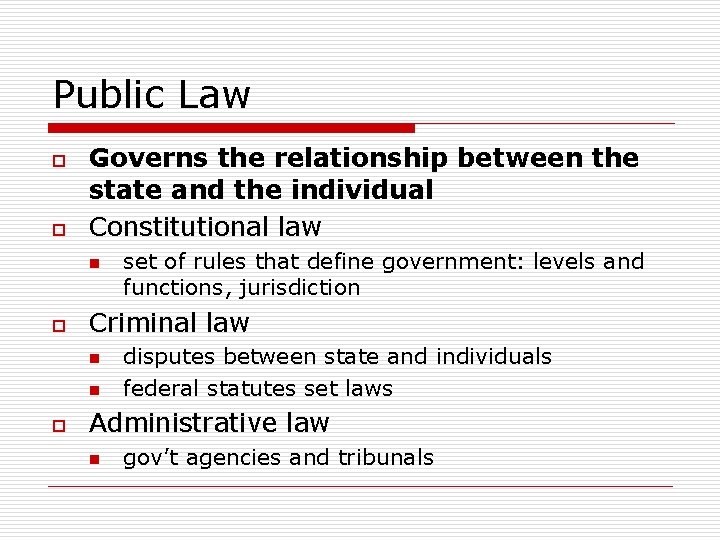 Public Law o o Governs the relationship between the state and the individual Constitutional