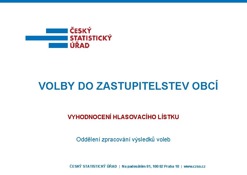 VOLBY DO ZASTUPITELSTEV OBCÍ VYHODNOCENÍ HLASOVACÍHO LÍSTKU Oddělení zpracování výsledků voleb ČESKÝ STATISTICKÝ ÚŘAD