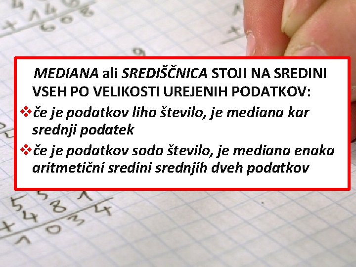 MEDIANA ali SREDIŠČNICA STOJI NA SREDINI VSEH PO VELIKOSTI UREJENIH PODATKOV: vče je podatkov