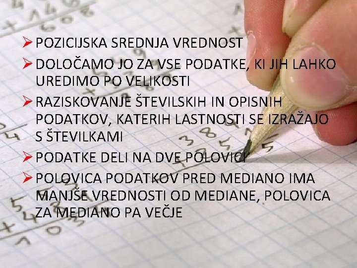 Ø POZICIJSKA SREDNJA VREDNOST Ø DOLOČAMO JO ZA VSE PODATKE, KI JIH LAHKO UREDIMO