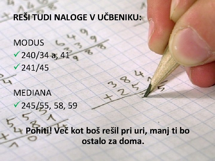 REŠI TUDI NALOGE V UČBENIKU: MODUS ü 240/34 a, 41 ü 241/45 MEDIANA ü