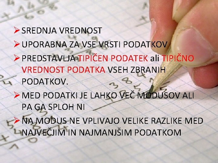 Ø SREDNJA VREDNOST Ø UPORABNA ZA VSE VRSTI PODATKOV Ø PREDSTAVLJA TIPIČEN PODATEK ali