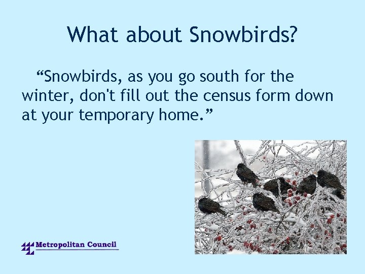 What about Snowbirds? “Snowbirds, as you go south for the winter, don't fill out