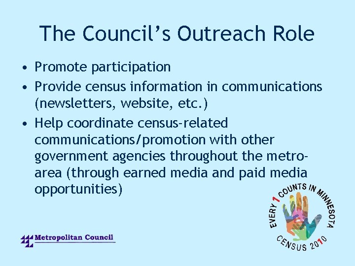 The Council’s Outreach Role • Promote participation • Provide census information in communications (newsletters,