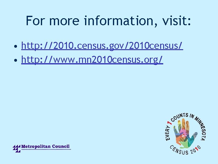 For more information, visit: • http: //2010. census. gov/2010 census/ • http: //www. mn