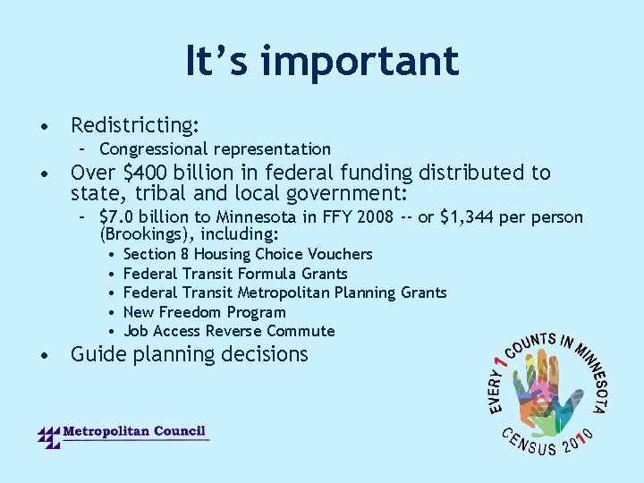 It’s important • Redistricting: – Congressional representation • Over $400 billion in federal funding