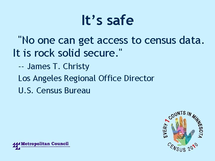 It’s safe "No one can get access to census data. It is rock solid