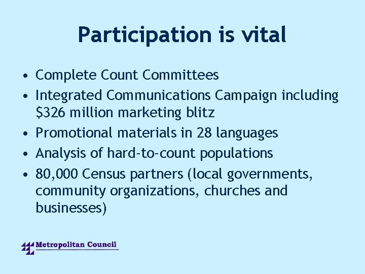 Participation is vital • Complete Count Committees • Integrated Communications Campaign including $326 million