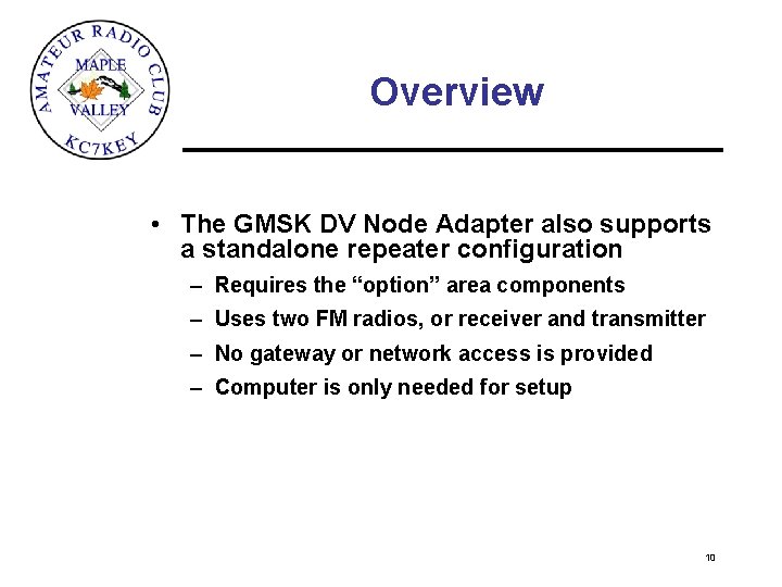 Overview • The GMSK DV Node Adapter also supports a standalone repeater configuration –