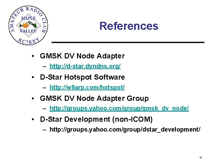 References • GMSK DV Node Adapter – http: //d-star. dyndns. org/ • D-Star Hotspot