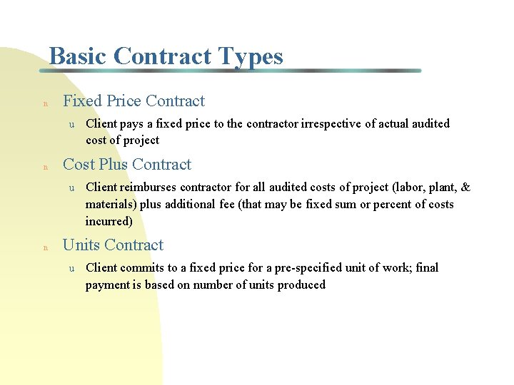 Basic Contract Types n Fixed Price Contract u n Cost Plus Contract u n