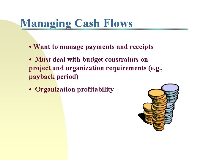 Managing Cash Flows • Want to manage payments and receipts • Must deal with
