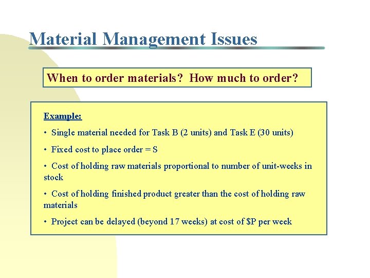 Material Management Issues When to order materials? How much to order? Example: • Single