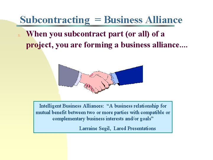 Subcontracting = Business Alliance n When you subcontract part (or all) of a project,