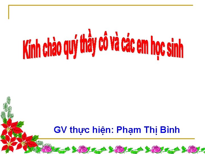 GV thực hiện: Phạm Thị Bình 