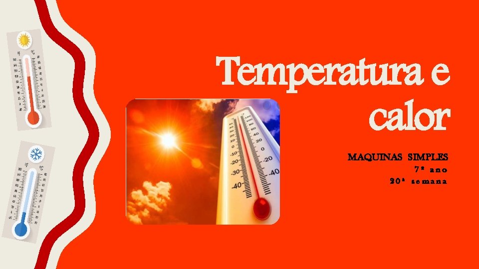 Temperatura e calor MAQUINAS SIMPLES 7º ano 20ª semana 