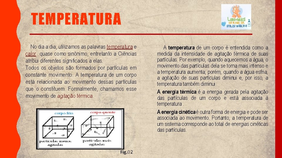 TEMPERATURA No dia a dia, utilizamos as palavras temperatura e calor quase como sinônimo;