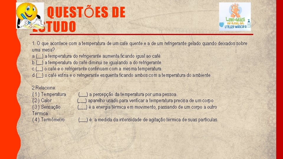 QUESTÕES DE ESTUDO 1. O que acontece com a temperatura de um café quente