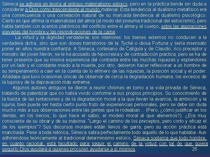 Séneca se adhiere en teoría al antiguo materialismo estoico, pero en la práctica tiende