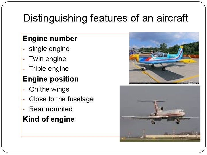 Distinguishing features of an aircraft Engine number - single engine - Twin engine -