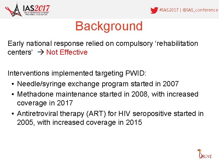 #IAS 2017 | @IAS_conference Background Early national response relied on compulsory ‘rehabilitation centers’ Not