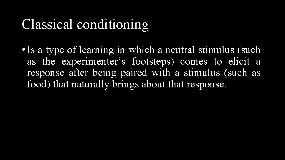 Classical conditioning • Is a type of learning in which a neutral stimulus (such