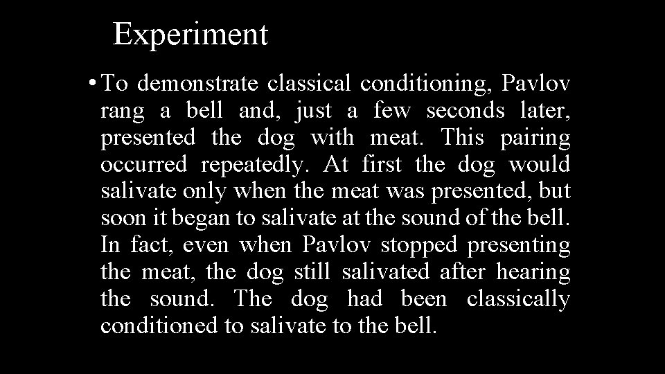 Experiment • To demonstrate classical conditioning, Pavlov rang a bell and, just a few