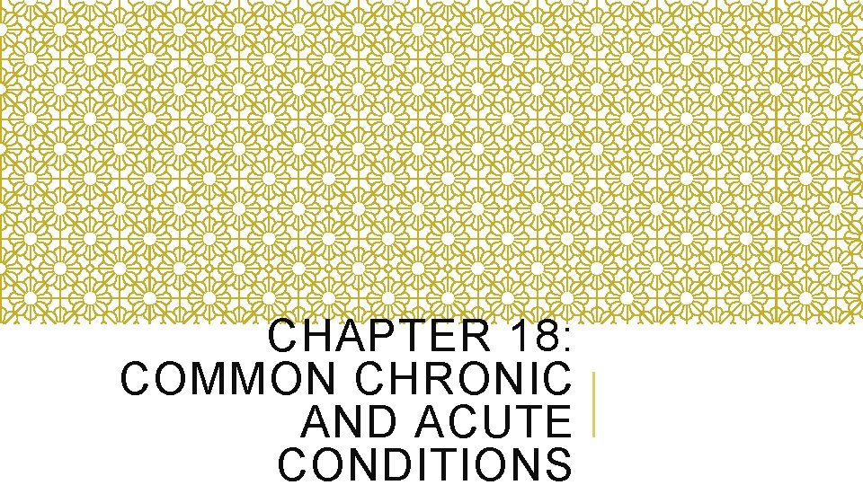 CHAPTER 18: COMMON CHRONIC AND ACUTE CONDITIONS 