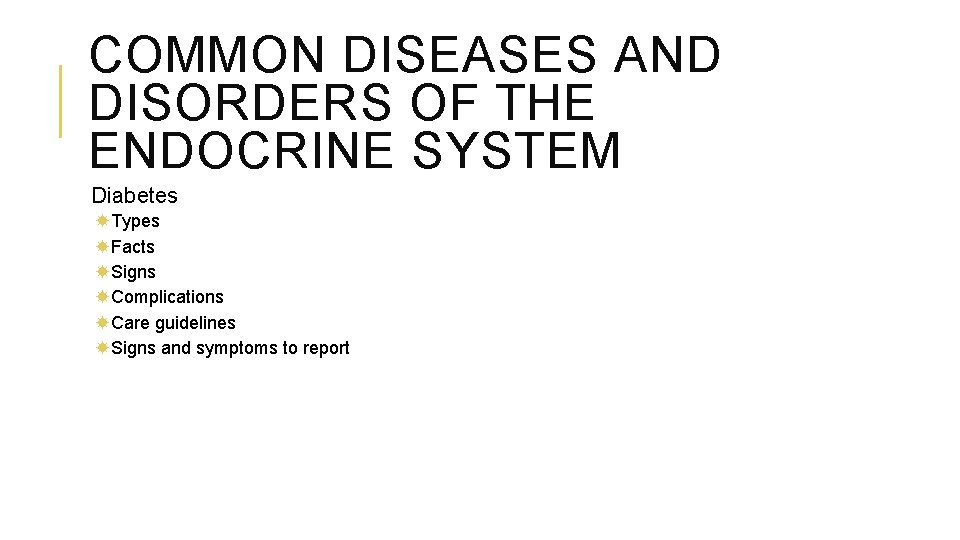 COMMON DISEASES AND DISORDERS OF THE ENDOCRINE SYSTEM Diabetes Types Facts Signs Complications Care