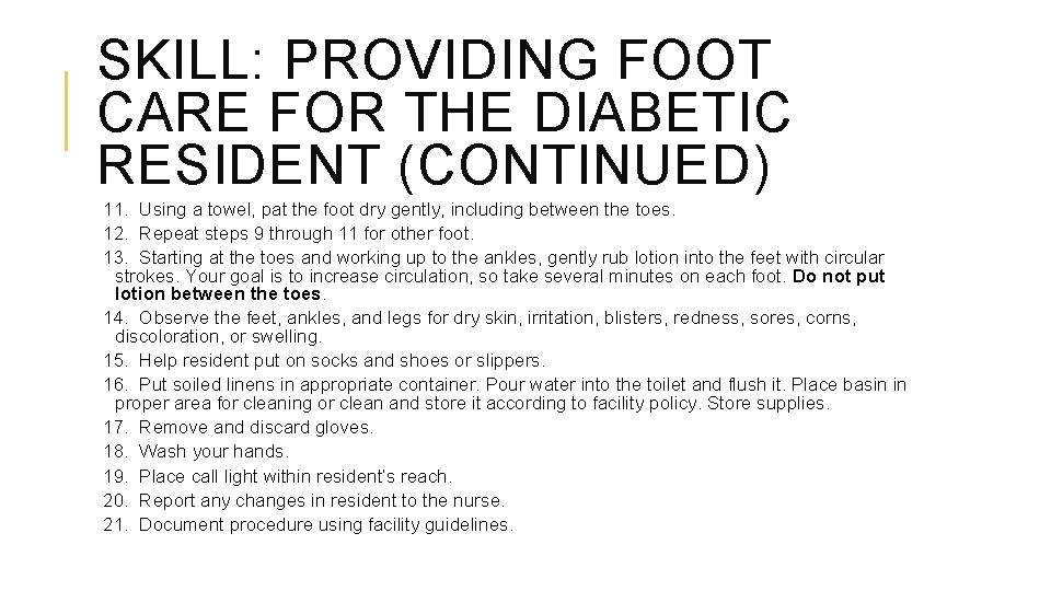 SKILL: PROVIDING FOOT CARE FOR THE DIABETIC RESIDENT (CONTINUED) 11. Using a towel, pat