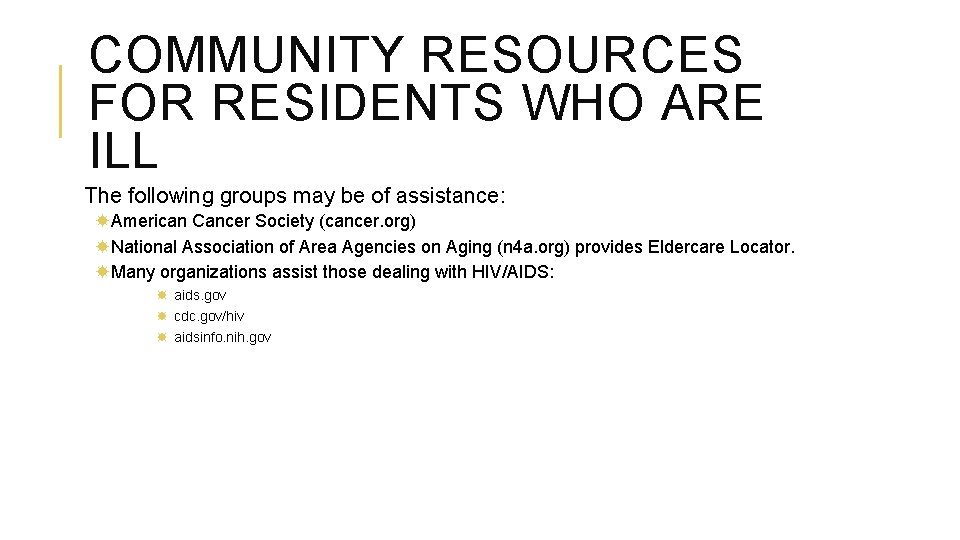 COMMUNITY RESOURCES FOR RESIDENTS WHO ARE ILL The following groups may be of assistance: