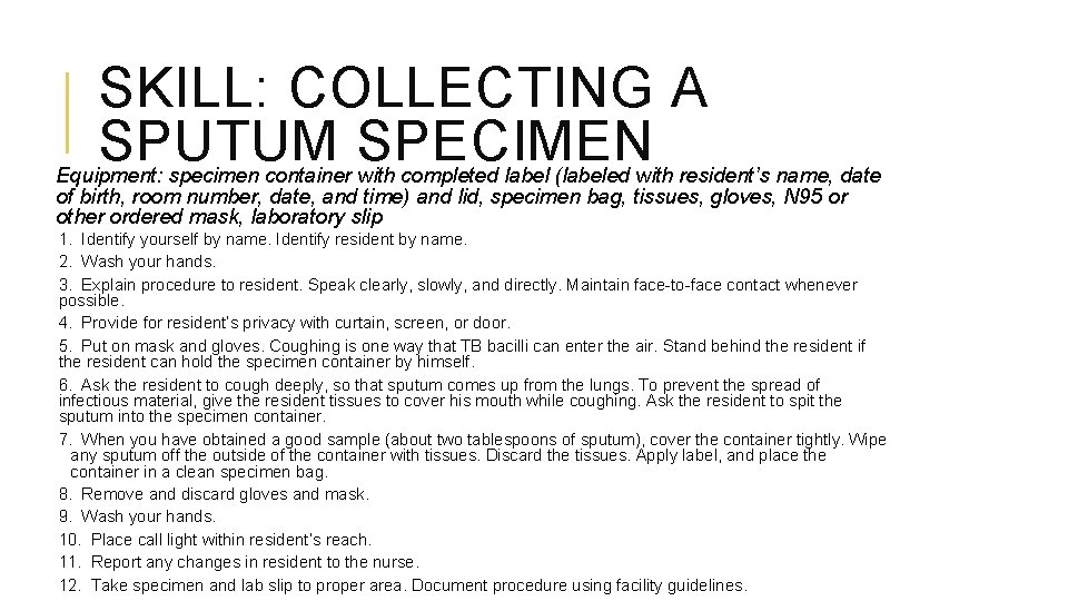 SKILL: COLLECTING A SPUTUM SPECIMEN Equipment: specimen container with completed label (labeled with resident’s