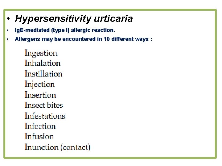  • Hypersensitivity urticaria • Ig. E-mediated (type I) allergic reaction. • Allergens may