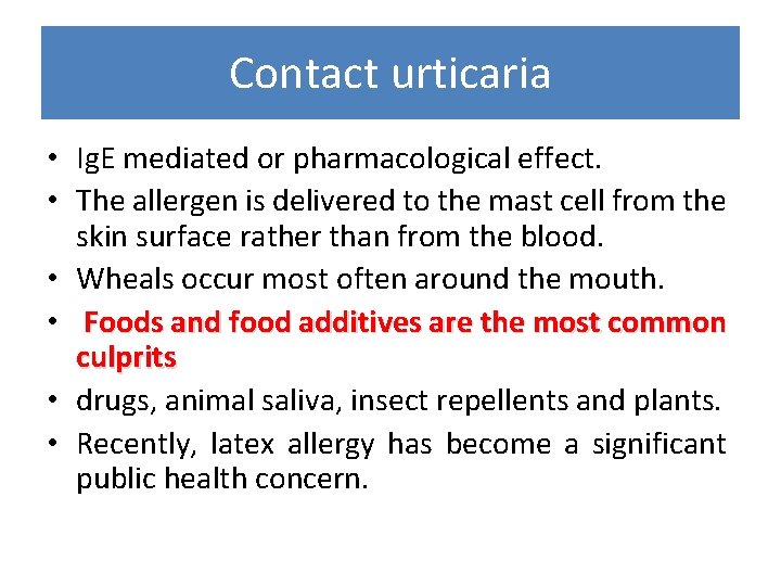 Contact urticaria • Ig. E mediated or pharmacological effect. • The allergen is delivered