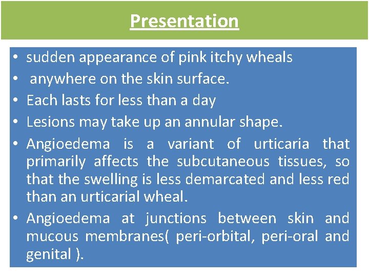 Presentation sudden appearance of pink itchy wheals anywhere on the skin surface. Each lasts