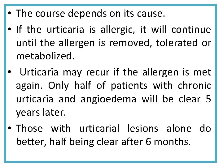  • The course depends on its cause. • If the urticaria is allergic,