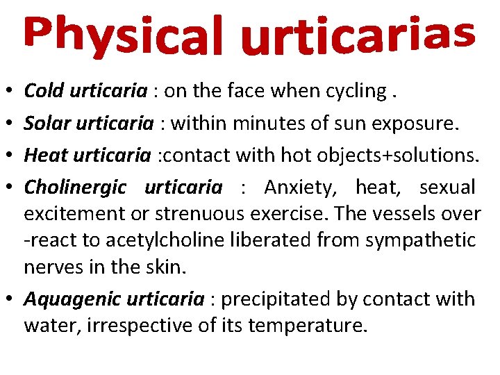 Cold urticaria : on the face when cycling. Solar urticaria : within minutes of