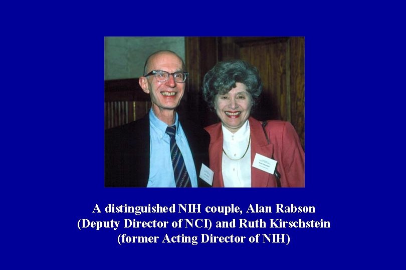 A distinguished NIH couple, Alan Rabson (Deputy Director of NCI) and Ruth Kirschstein (former