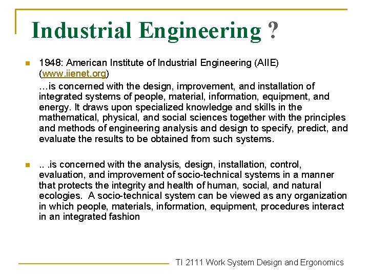 Industrial Engineering ? n 1948: American Institute of Industrial Engineering (AIIE) (www. iienet. org)