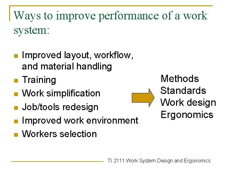 Ways to improve performance of a work system: n n n Improved layout, workflow,