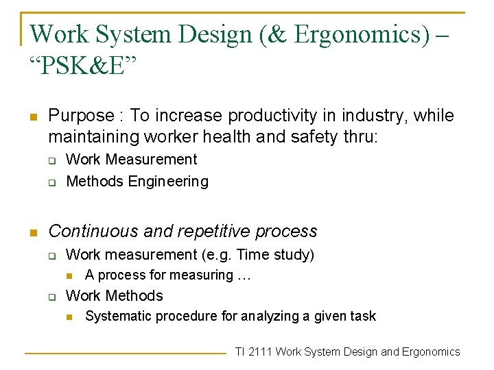 Work System Design (& Ergonomics) – “PSK&E” n Purpose : To increase productivity in