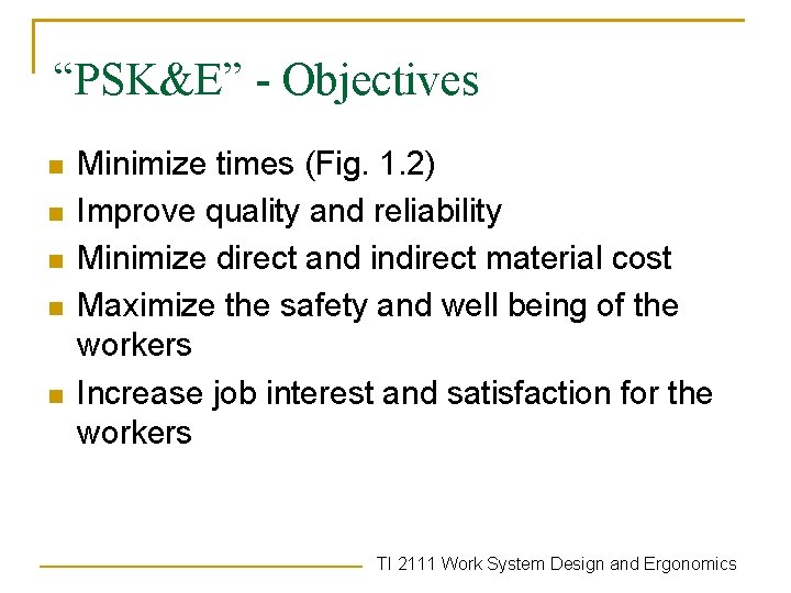 “PSK&E” - Objectives n n n Minimize times (Fig. 1. 2) Improve quality and