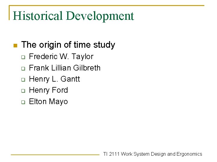 Historical Development n The origin of time study q q q Frederic W. Taylor